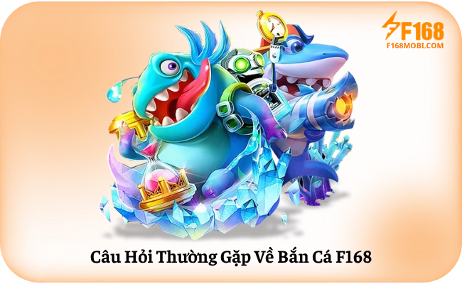 Cau Hoi Thuong Gap Ve Ban Ca F168 Câu Hỏi Thường Gặp Về Bắn Cá F168