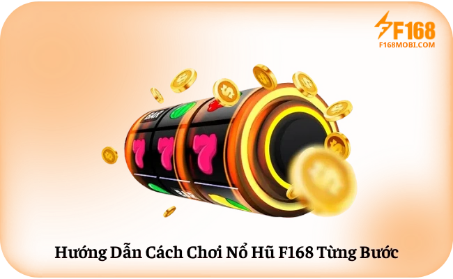 Huong Dan Cach Choi No Hu F168 Tung Buoc Hướng Dẫn Cách Chơi Nổ Hũ F168 Từng Bước
