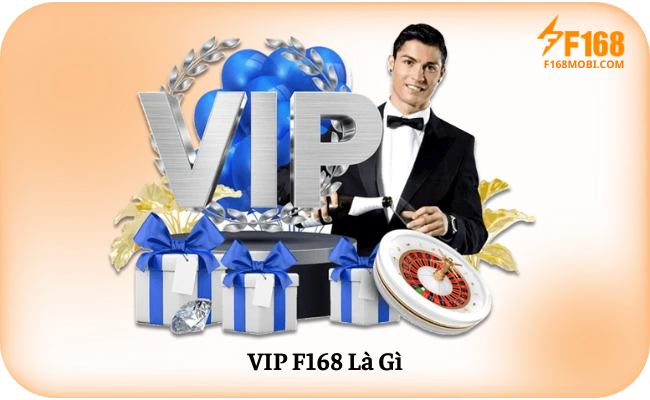 VIP F168 La Gi VIP F168 Là Gì